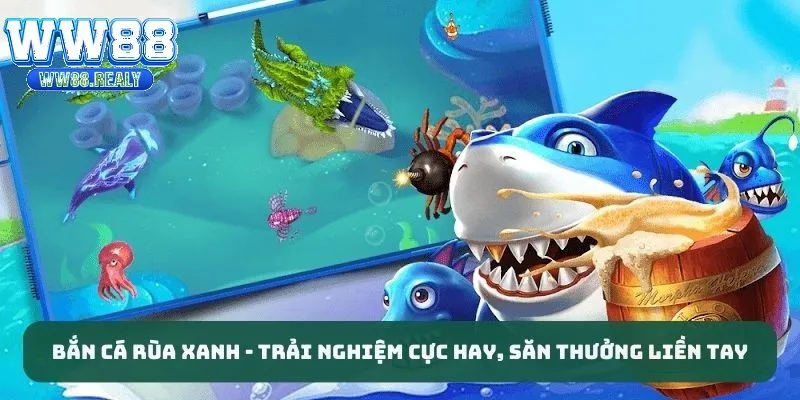 Bắn cá rùa xanh là thể loại săn cá hot nhất trong nhà cái WW88