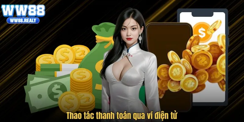 Thao tác thanh toán qua ví điện tử tại WW88
